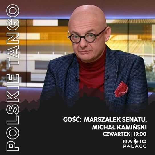 Marszałek Michał Kamiński: Te wybory zdecydują czy Polska będzie ruska czy normalna - Polskie Tango - podcast Wojciech Mulik