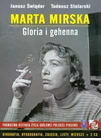 Marta Mirska Gloria i gehenna. Prawdziwa historia życia Królowej Polskiej Piosenki + CD Świąder Janusz, Stolarski Tadeusz