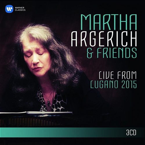 Martha Argerich and Friends Live from the Lugano Festival 2015 Martha Argerich