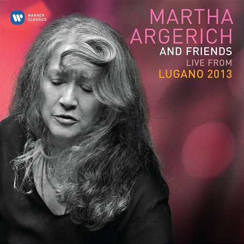 Martha Argerich & Friends Live at the Lugano Festival 2013 Martha Argerich