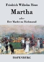 Martha oder Der Markt zu Richmond Riese Friedrich Wilhelm