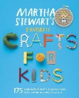 Martha Stewart's Favorite Crafts for Kids: 175 Projects for Kids of All Ages to Create, Build, Design, Explore, and Share Martha Stewart Living Magazine
