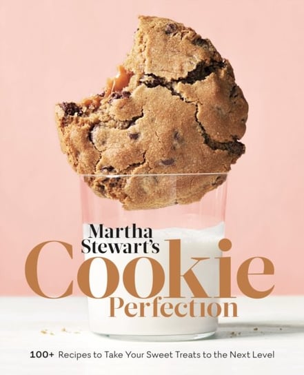 Martha Stewarts Cookie Perfection. 100+ Recipes to Take Your Sweet Treats to the Next Level Martha Stewart Living