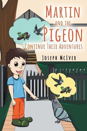 Martin and the Pigeon... Continue Their Adventures McIver Joseph