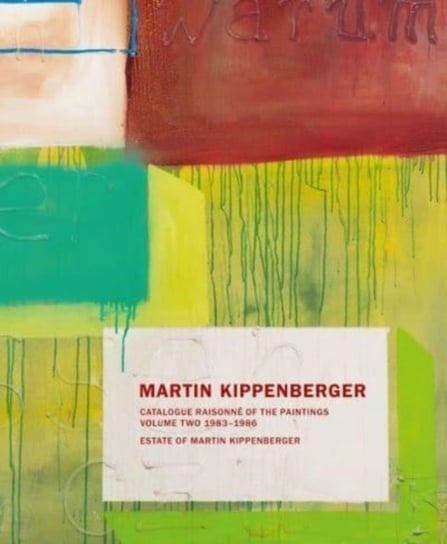 Martin Kippenberger. Werkverzeichnis der Gemälde. Catalogue Raisonné of the Paintings Opracowanie zbiorowe