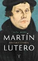 Martín Lutero / Martin Luther: Renegade and Prophet Roper Lyndal