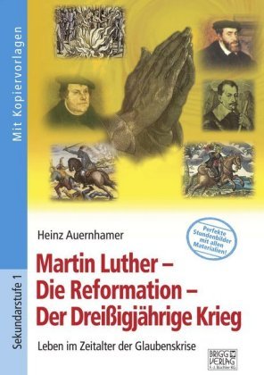 Martin Luther - Die Reformation - Der Dreißigjährige Krieg Brigg Verlag