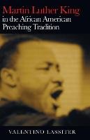 Martin Luther King in the African American Preaching Tradition Lassiter Valentino
