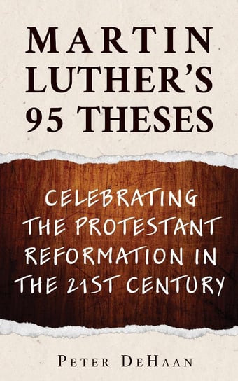 Martin Luther's 95 Theses Peter DeHaan