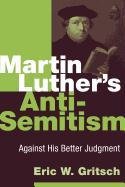 Martin Luther's Anti-semitism Gritsch Eric W.