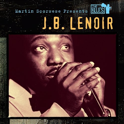 Martin Scorsese Presents The Blues: J.B. Lenoir J.B. Lenoir