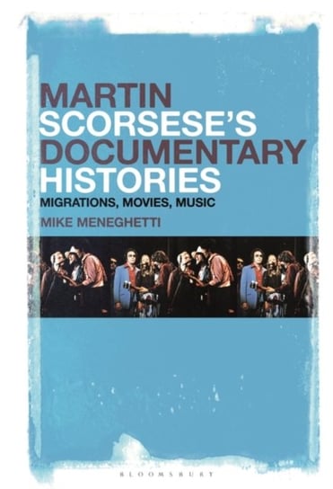 Martin Scorseses Documentary Histories: Migrations, Movies, Music Opracowanie zbiorowe