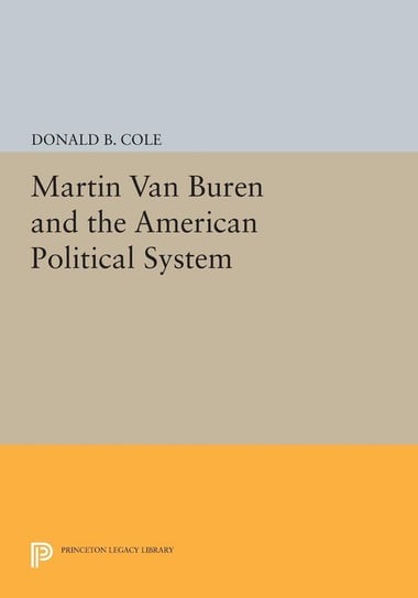 Martin van Buren and the American Political System Cole Donald B.