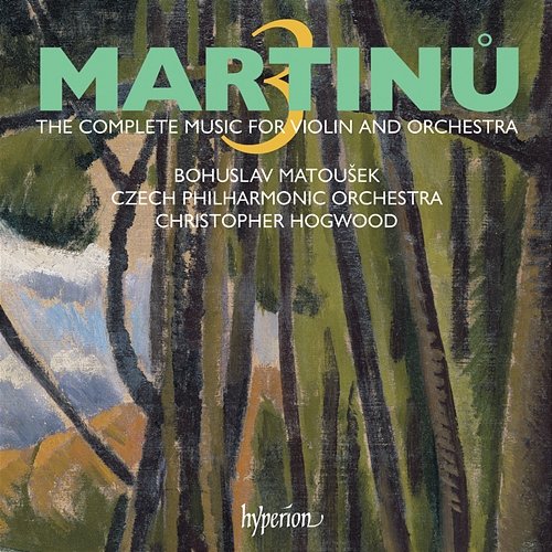 Martinů: The Complete Music for Violin & Orchestra, Vol. 3 Czech Philharmonic, Bohuslav Matoušek, Christopher Hogwood