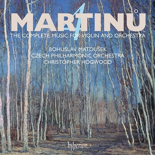 Martinů: The Complete Music for Violin & Orchestra, Vol. 4 Czech Philharmonic, Bohuslav Matoušek, Christopher Hogwood