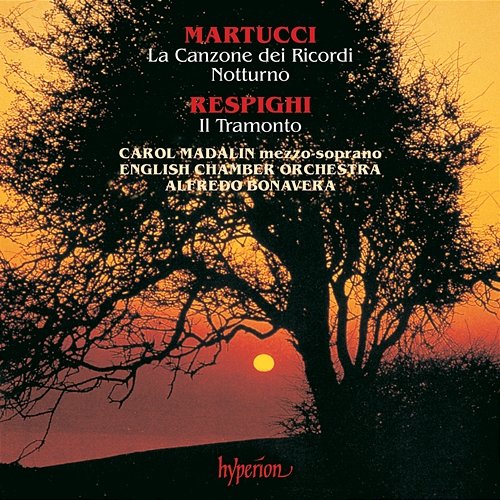 Martucci: La Canzone dei Ricordi – Respighi: Il Tramonto Carol Madalin, English Chamber Orchestra, Alfredo Bonavera