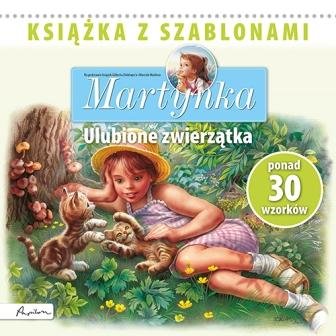 Martynka. Ulubione zwierzątka. Książka z szablonami Opracowanie zbiorowe