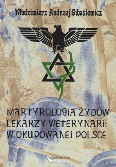 Martyrologia Żydów lekarzy weterynarii w okupowanej Polsce Gibasiewicz Włodzimierz Andrzej
