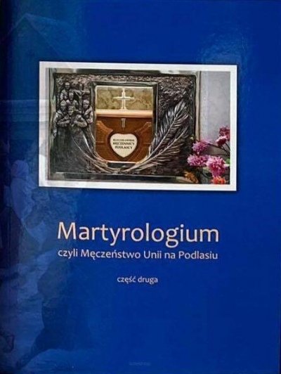 Martyrologium, czyli męczeństwo Unii na Podlasiu. Tom 2 Pruszkowski Józef