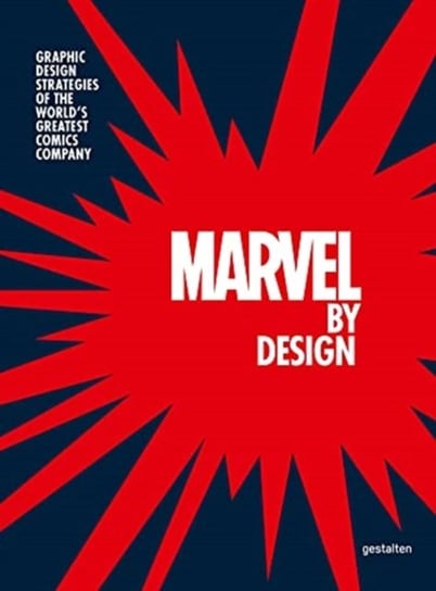 Marvel By Design: Graphic Design Strategies of the Worlds Greatest Comics Company Opracowanie zbiorowe