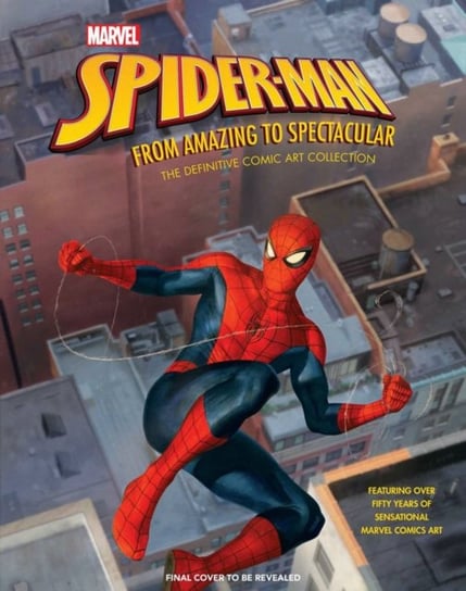 Marvels Spider-Man: From Amazing to Spectacular: The Definitive Comic Art Collection Matt Singer, J.M. DeMatteis