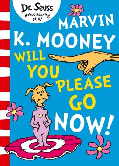 Marvin K. Mooney will you Please Go Now! Seuss Dr.