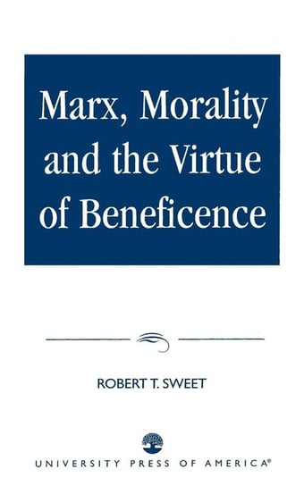 Marx, Morality and the Virtue of Beneficence Sweet Robert T.