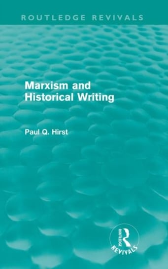 Marxism and Historical Writing (Routledge Revivals) Hirst Paul