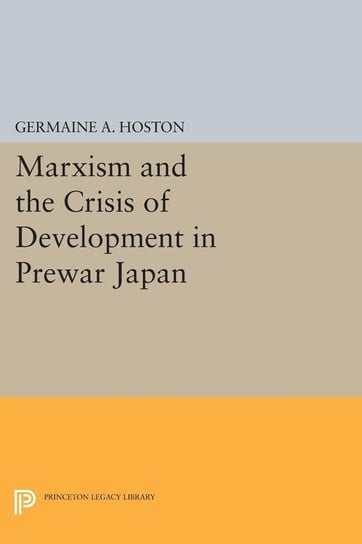 Marxism and the Crisis of Development in Prewar Japan Hoston Germaine A.
