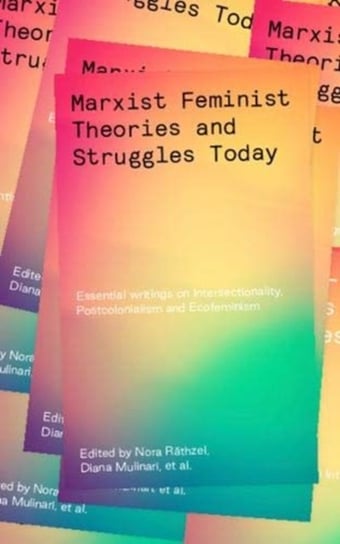 Marxist-Feminist Theories and Struggles Today: Essential writings on Intersectionality, Labour and E Opracowanie zbiorowe