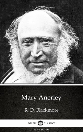 Mary Anerley by R. D. Blackmore. Delphi Classics Blackmore R. D.