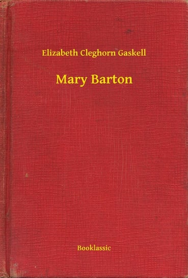 Mary Barton Gaskell Elizabeth Cleghorn