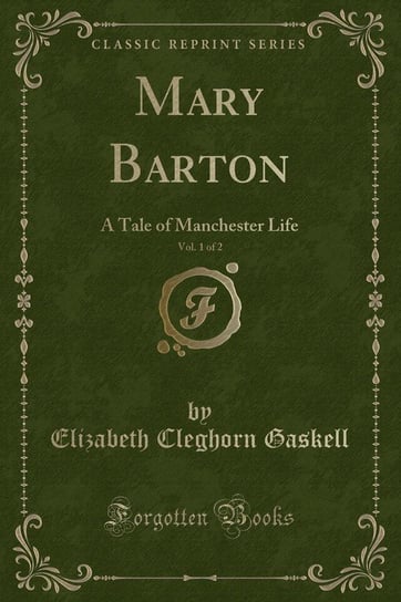 Mary Barton, Vol. 1 of 2 Gaskell Elizabeth Cleghorn