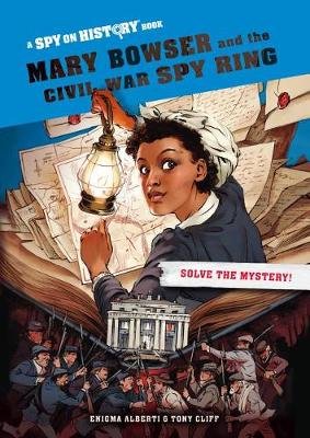 Mary Bowser and the Civil War Spy Ring, Library Edition: A Spy on History Book Workman Publishing
