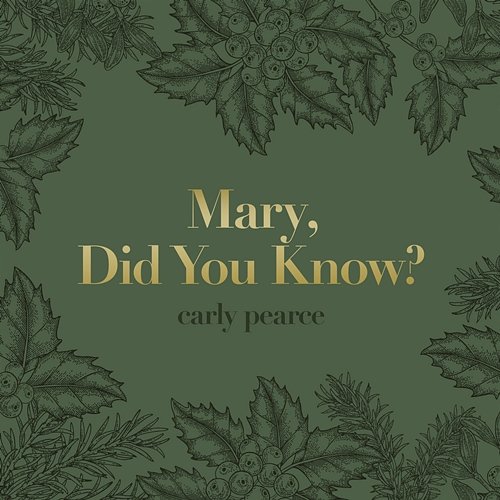 Mary, Did You Know? Carly Pearce