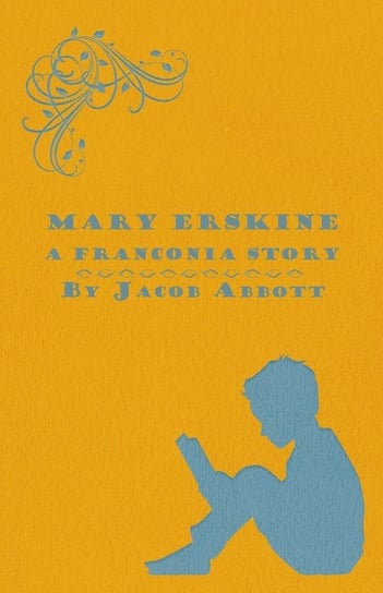Mary Erskine - A Franconia Story Jacob Abbott