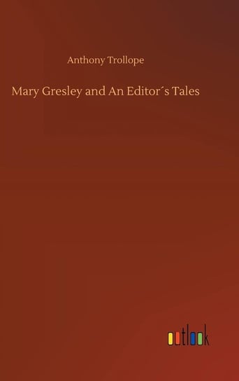 Mary Gresley and An Editor´s Tales Trollope Anthony