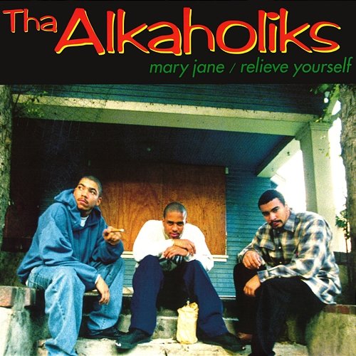 Mary Jane / Relieve Yourself Tha Alkaholiks