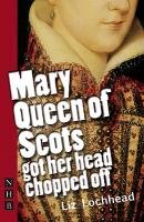 Mary Queen of Scots Got Her Head Chopped Off Lochhead Liz