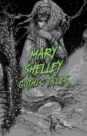 Mary Shelley: Gothic Tales Mary Shelley