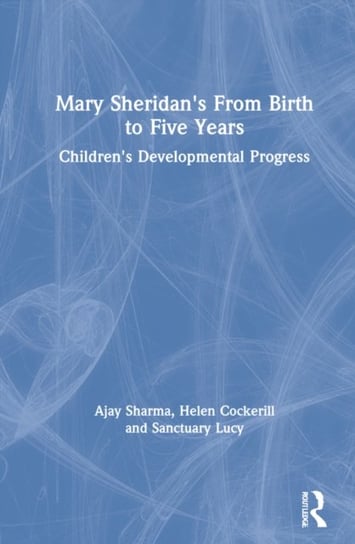 Mary Sheridan's From Birth to Five Years: Children's Developmental Progress Opracowanie zbiorowe