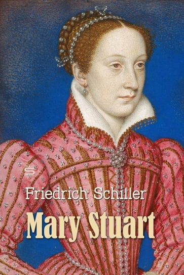 Mary Stuart: A Tragedy Schiller Friedrich