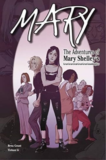 Mary: The Adventures of Mary Shelleys Great-Great-Great-Great-Great-Granddaughter: The Adventures of Brea Grant