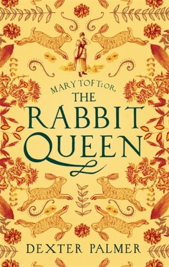 Mary Toft; or, The Rabbit Queen Dexter Palmer