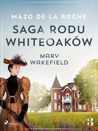 Mary Wakefield. Saga rodu Whiteoaków. Tom 3 - ebook epub Mazo de la Roche