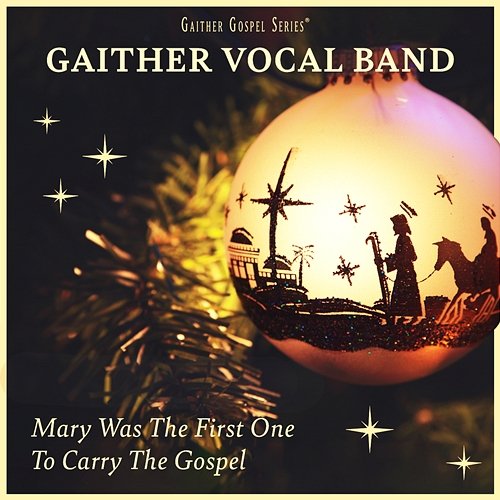 Mary Was The First One To Carry The Gospel Gaither Vocal Band