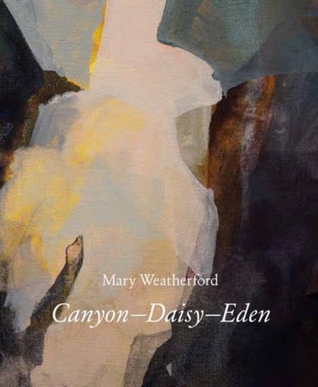 Mary Weatherford: Canyon-Daisy-Eden Ian Berry, Bill Arning