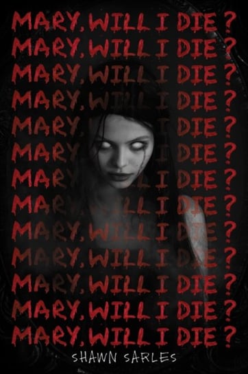 Mary, Will I Die? Shawn Sarles