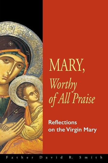 Mary, Worthy of All Praise Smith David R.