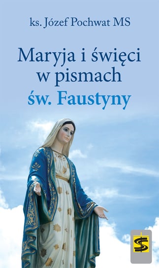 Maryja i święci w pismach św. Faustyny Pochwat Józef